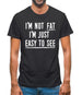 I'm Not Fat I'm Just Easy To See Mens T-Shirt