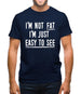 I'm Not Fat I'm Just Easy To See Mens T-Shirt