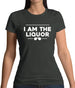 I Am The Liquor Womens T-Shirt