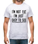 I'm Not Fat I'm Just Easy To See Mens T-Shirt