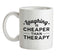 Laughing Is Cheaper Than Therapy Ceramic Mug