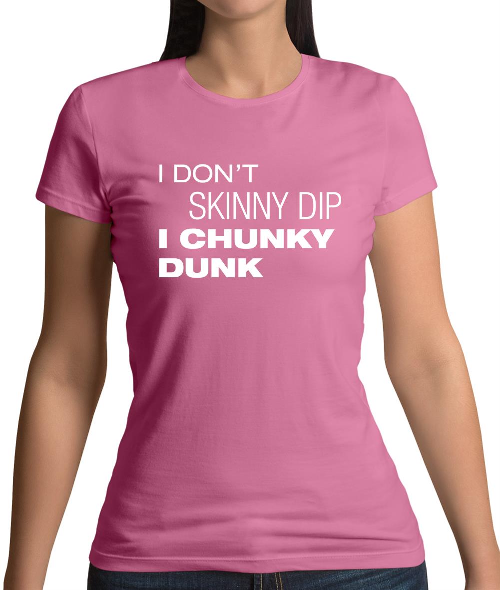 I Don't Skinny Dip I Chunky Dunk Womens T-Shirt