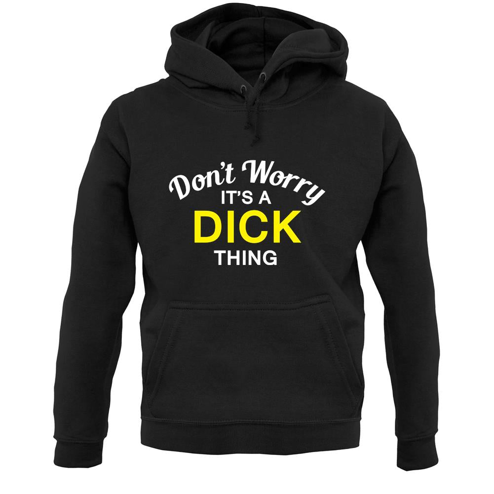 Don't Worry It's a DICK Thing! Unisex Hoodie
