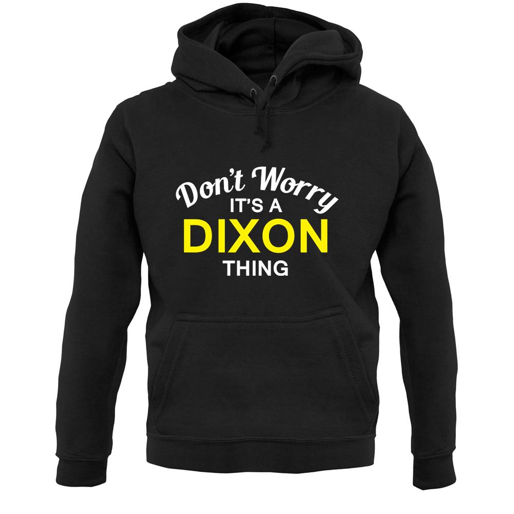 Don't Worry It's a DIXON Thing! Unisex Hoodie