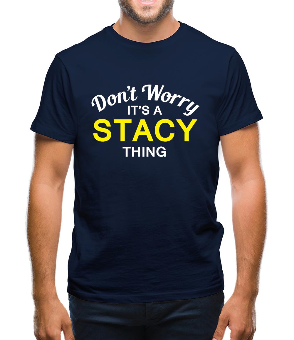 Don't Worry It's a STACY Thing! Mens T-Shirt