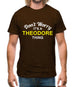 Don't Worry It's a THEODORE Thing! Mens T-Shirt