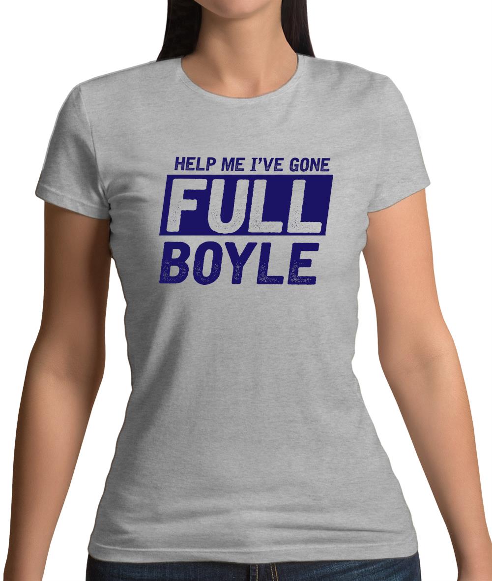 I've Gone Full Boyle Womens T-Shirt