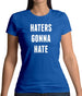 Haters Gonna Hate Womens T-Shirt