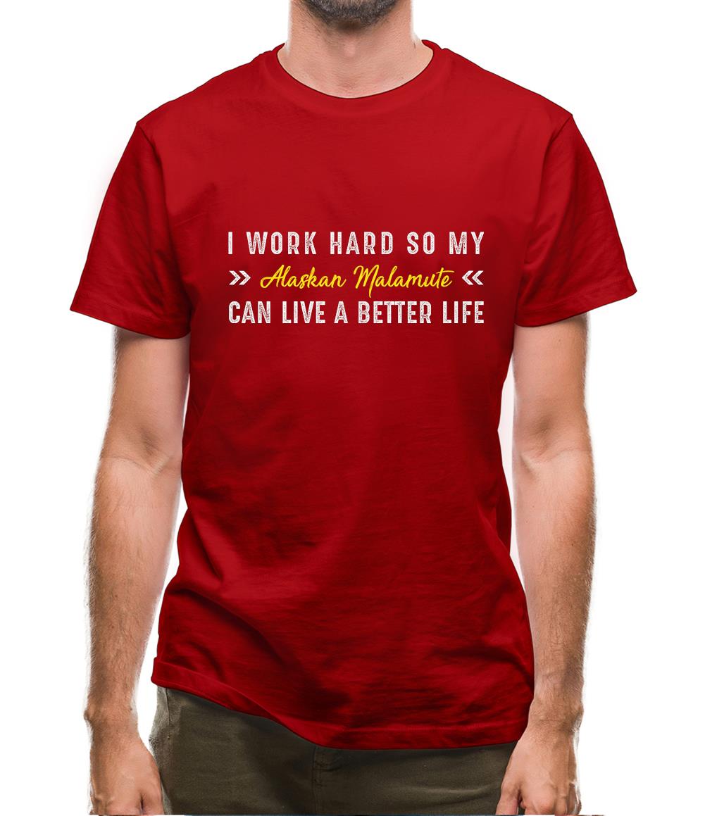 I Work Hard For My Alaskan Malmute Mens T-Shirt