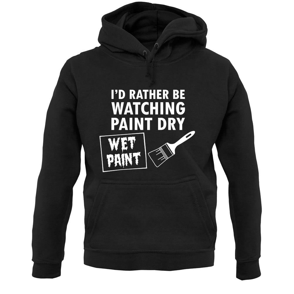 I'd Rather Be Watching Paint Dry Unisex Hoodie