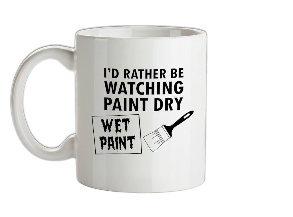 I'd Rather Be Watching Paint Dry Ceramic Mug