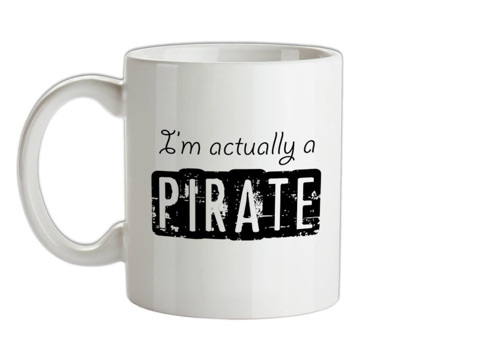I'm actually a pirate Ceramic Mug