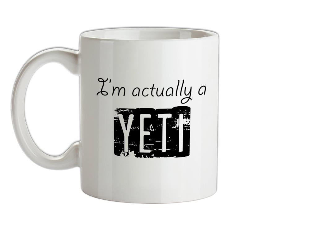 I'm actually a yeti Ceramic Mug