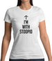 I'm With Stoopid Womens T-Shirt