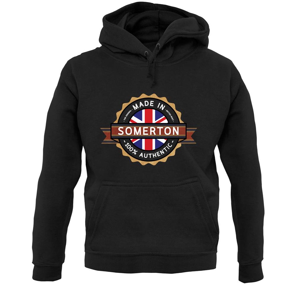 Made In Somerton 100% Authentic Unisex Hoodie