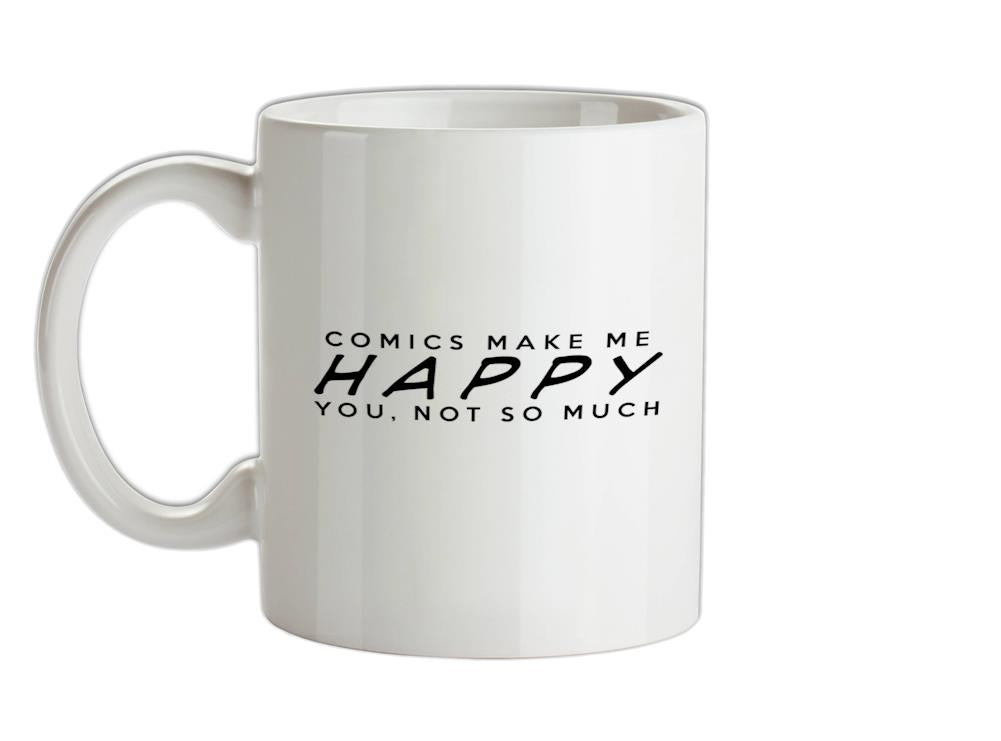 COMICS Makes Me Happy You, Not So Much Ceramic Mug