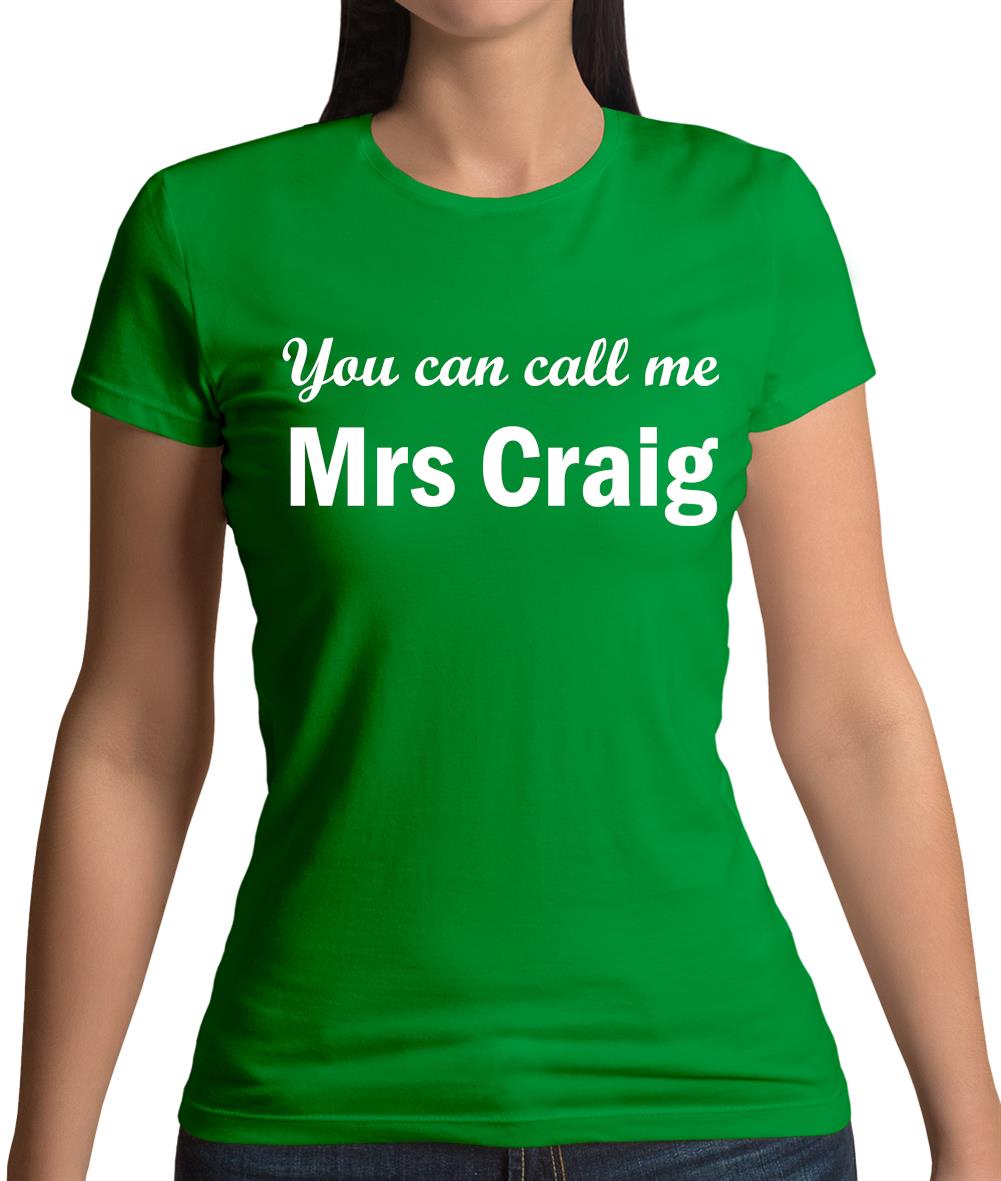 You Can Call Me Mrs Craig Womens T-Shirt