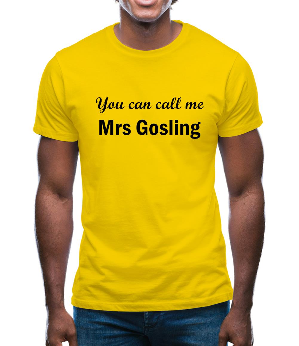 You Can Call Me Mrs Gosling Mens T-Shirt