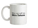 You Can Call Me Mrs Tatum Ceramic Mug
