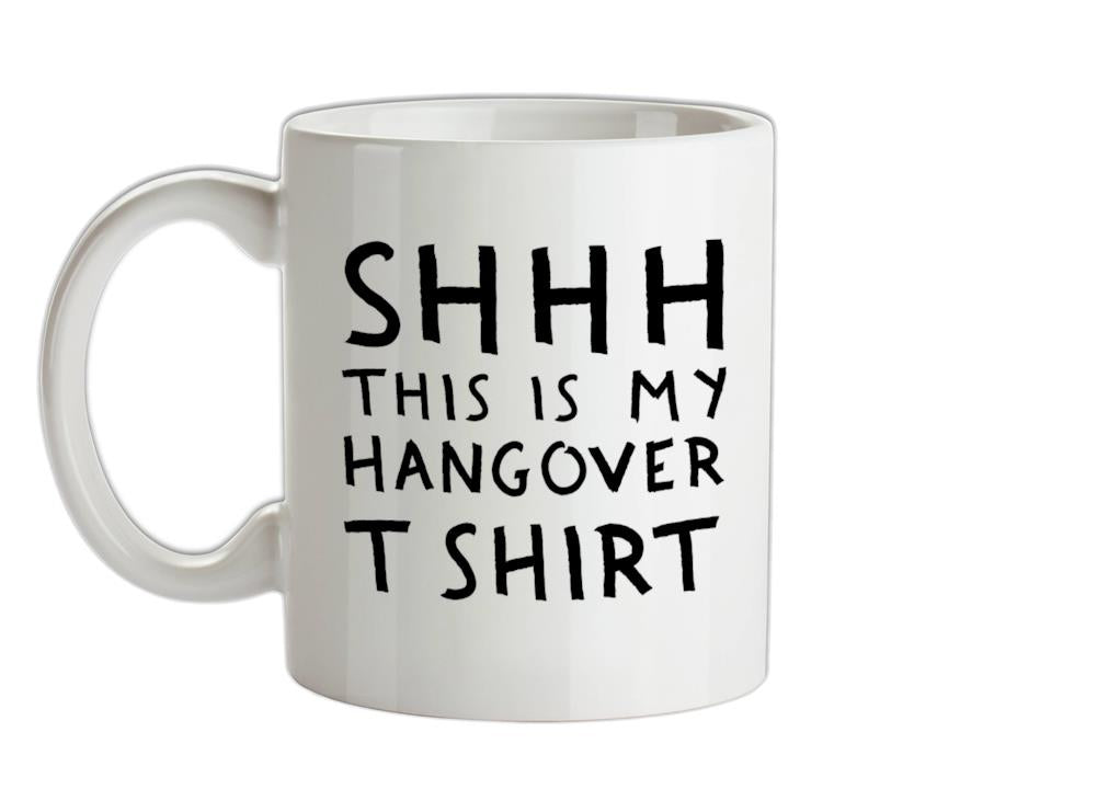 Shhh This Is My Hangover T Ceramic Mug