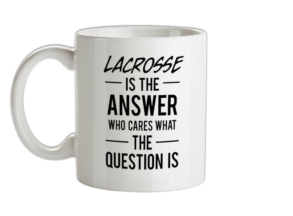 LACROSSE Is The Answer Ceramic Mug