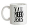 Y'all Need Jesus Ceramic Mug