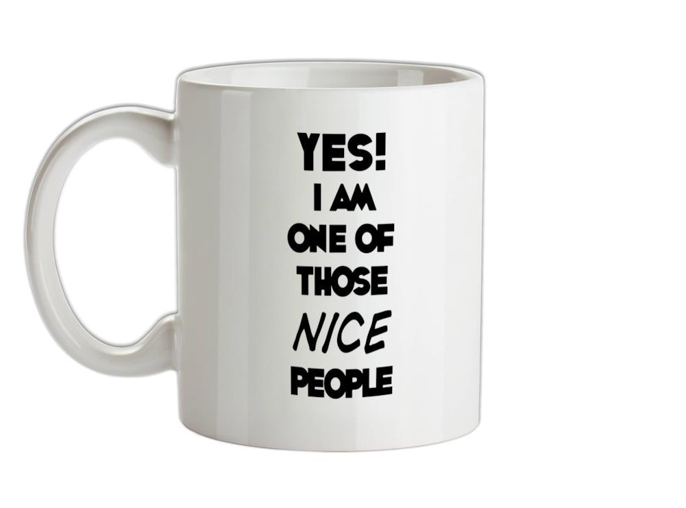 Yes! I Am One Of Those NICE People Ceramic Mug