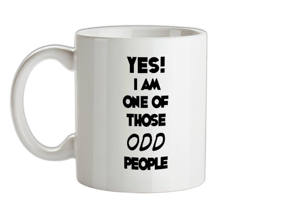 Yes! I Am One Of Those ODD People Ceramic Mug