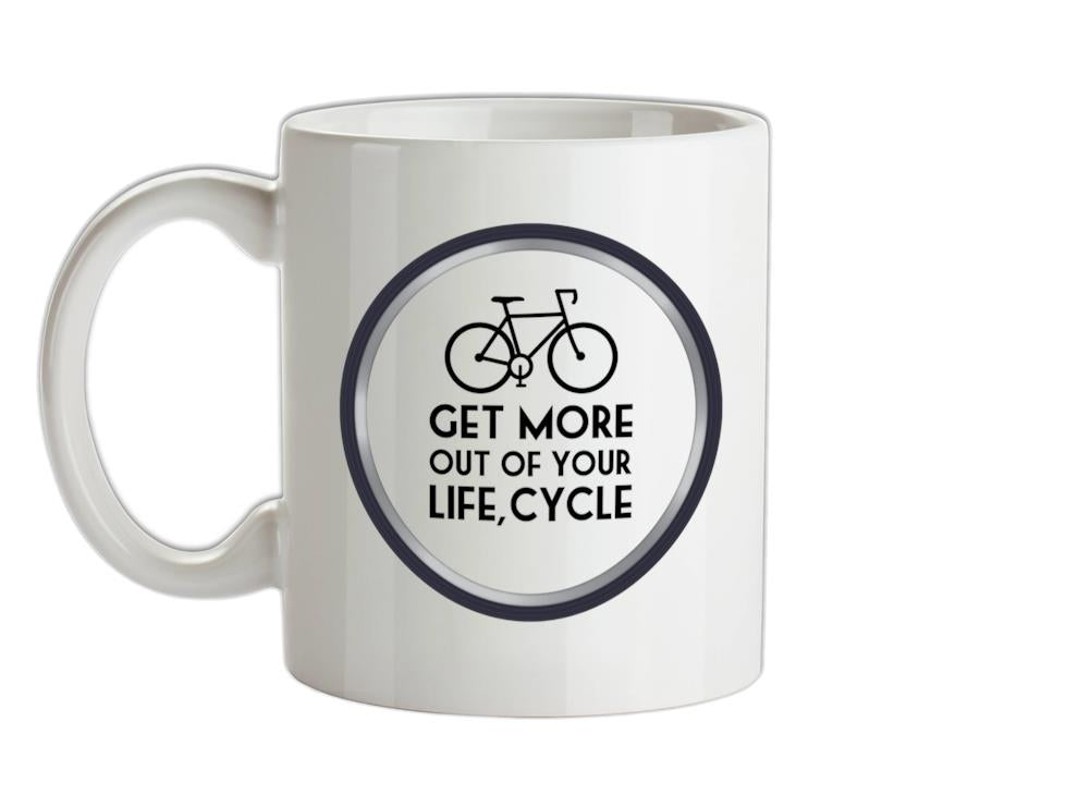 Get More Out Of Your Life Cycling Ceramic Mug