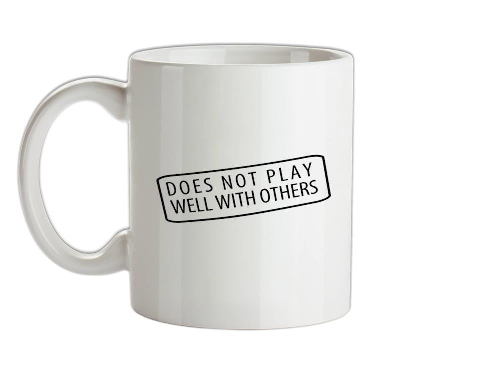 Does Not Play Well With Others Ceramic Mug