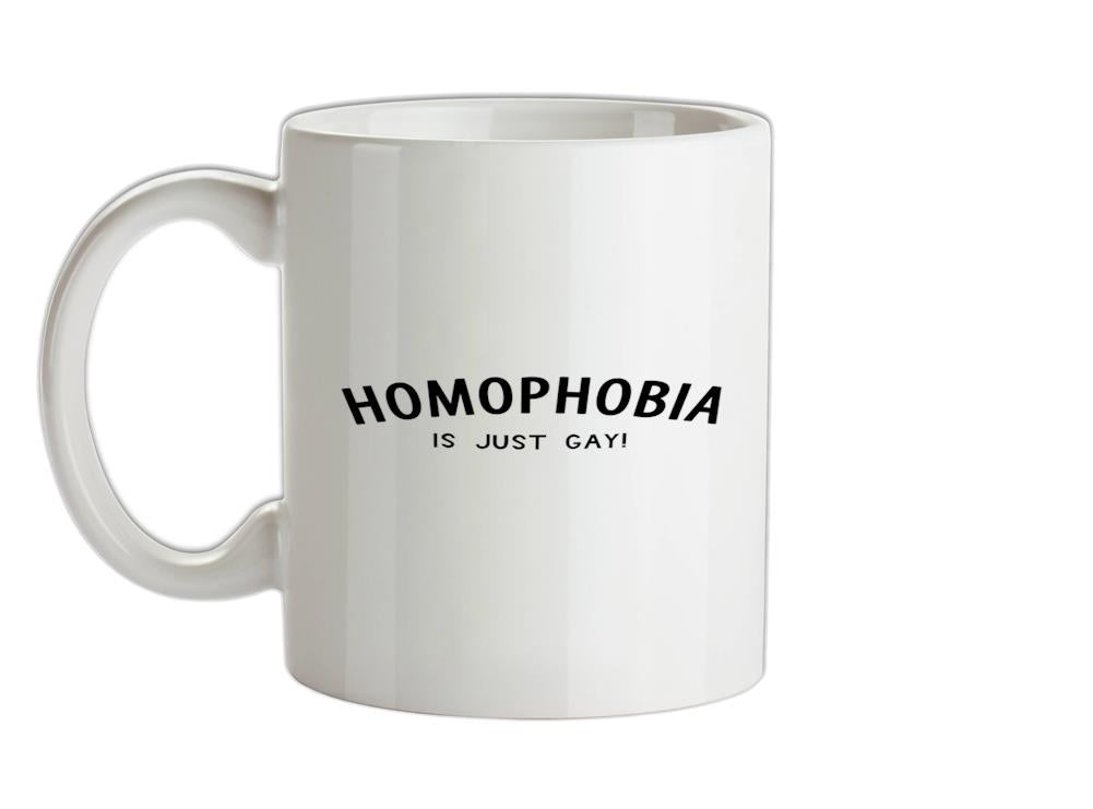 Homophobia is just Gay Ceramic Mug