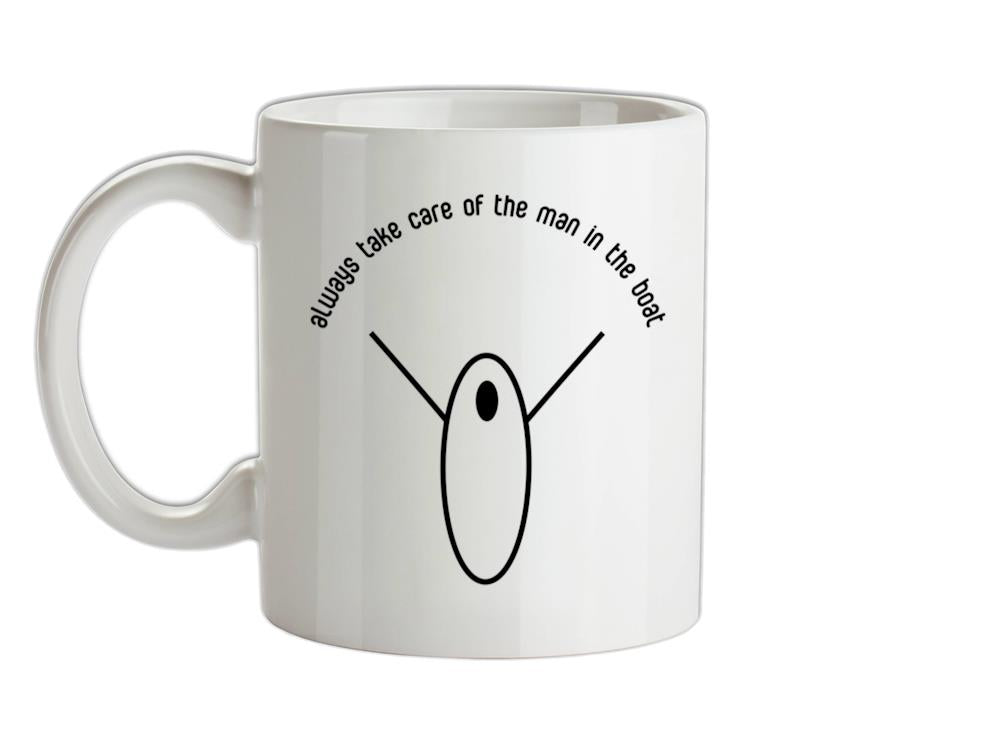 Always Take Care Of The Man In The Boat Ceramic Mug