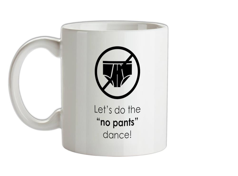 Let's Do The No Pants Dance Ceramic Mug