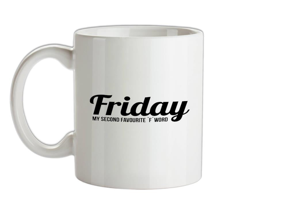 Friday - My Second Favourite `F' Word Ceramic Mug