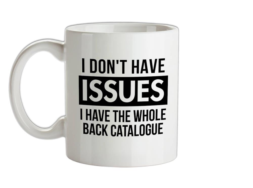 I don't have issues, i have the whole back catalogue Ceramic Mug