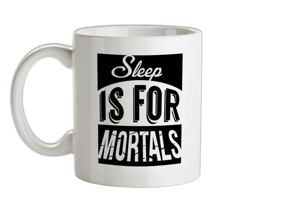 Sleep Is For Mortals Ceramic Mug