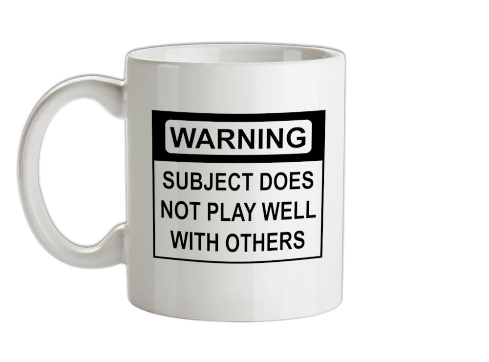 Subject Does Not Play Well With Others Ceramic Mug