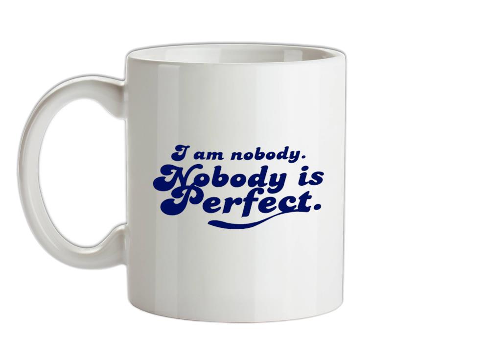 I am nobody. Nobody is perfect. Ceramic Mug