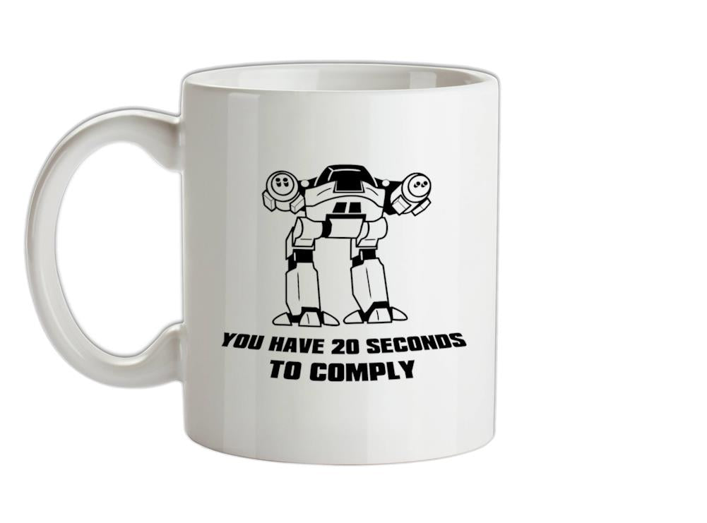 You Have Twenty Seconds To Comply Ceramic Mug