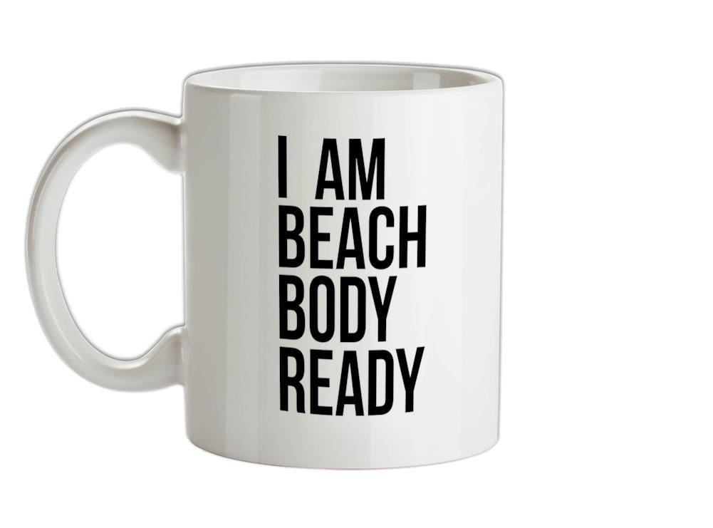 I am beach body ready Ceramic Mug