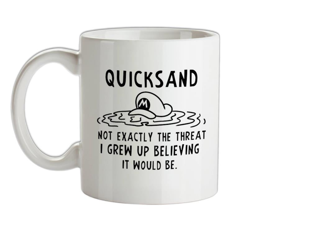 Quicksand Not Exactly The Threat I Grew Up Believing It Would Be Ceramic Mug