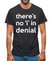 There's No "I" In Denial Mens T-Shirt