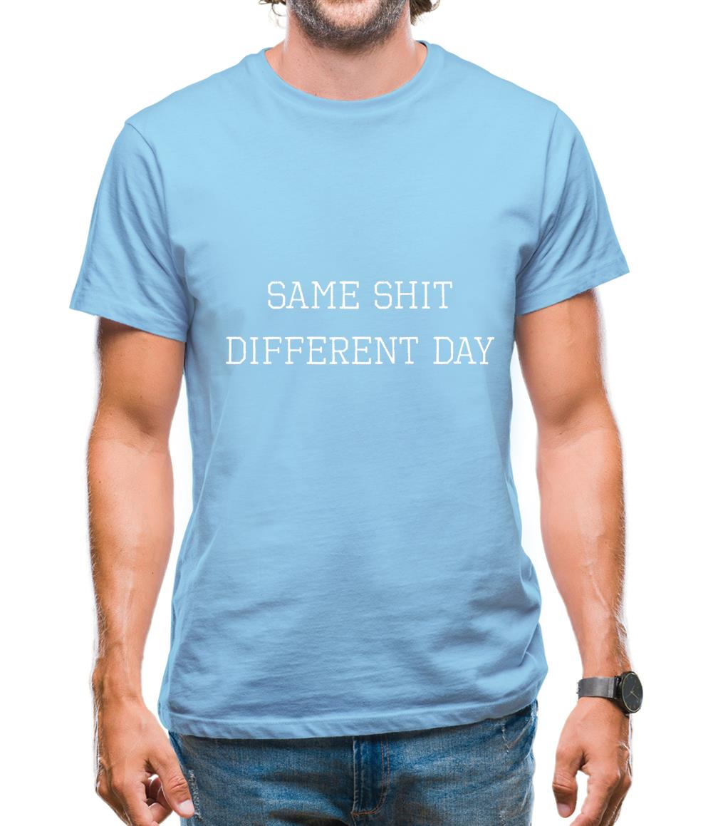 Same Shit Different Day Mens T-Shirt