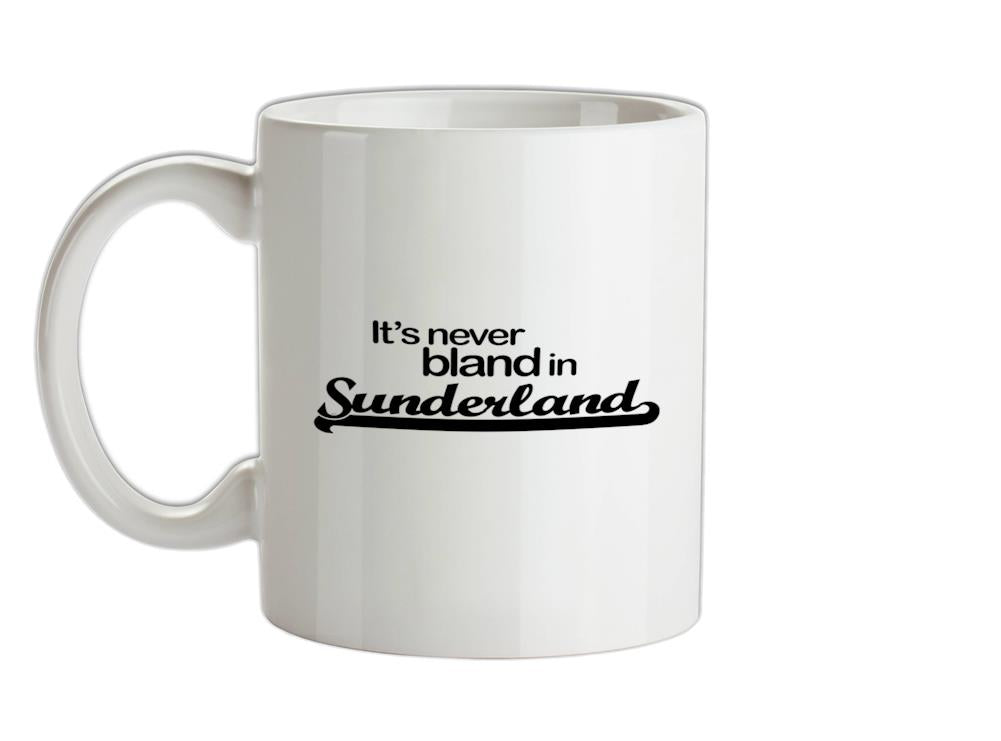 It's Never Bland in Sunderland Ceramic Mug