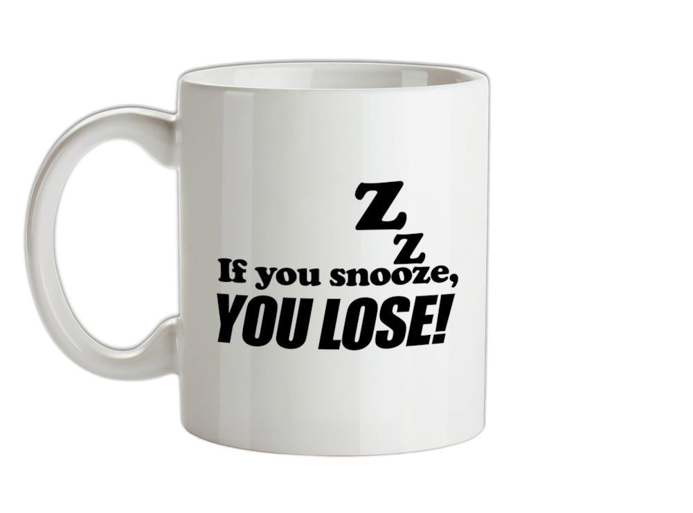 If You Snooze, You Lose! Ceramic Mug