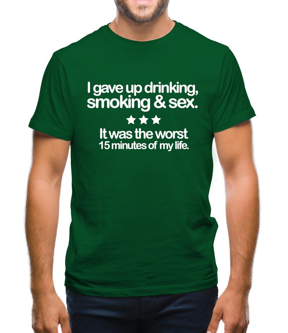 I Gave Up Drinking, Smoking & Sex Mens T-Shirt - Funny shirts from Tee.sh