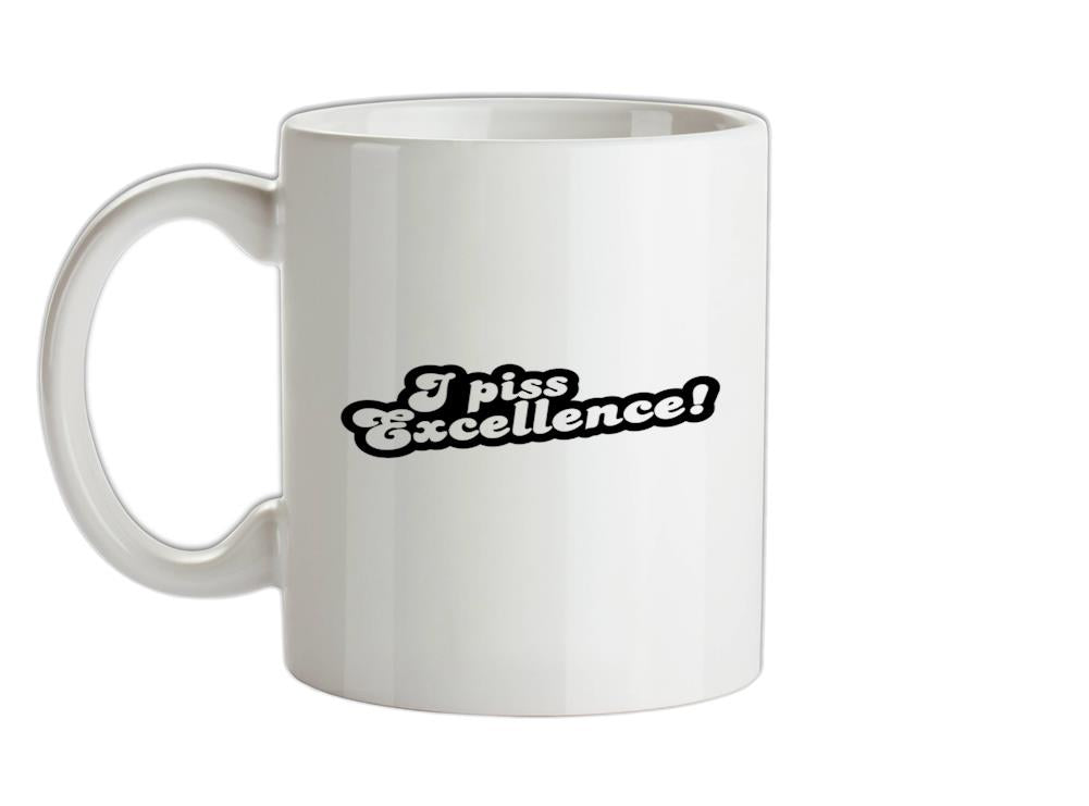 I Piss Excellence! Ceramic Mug