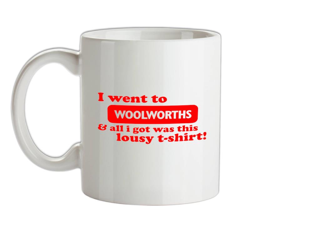 I Went To Woolworths & All I Got Was This Lousy T-Shirt! Ceramic Mug