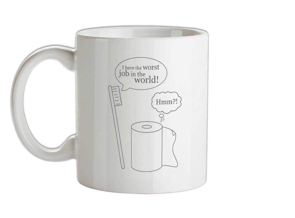 I Have The Worst Job In The World! Ceramic Mug