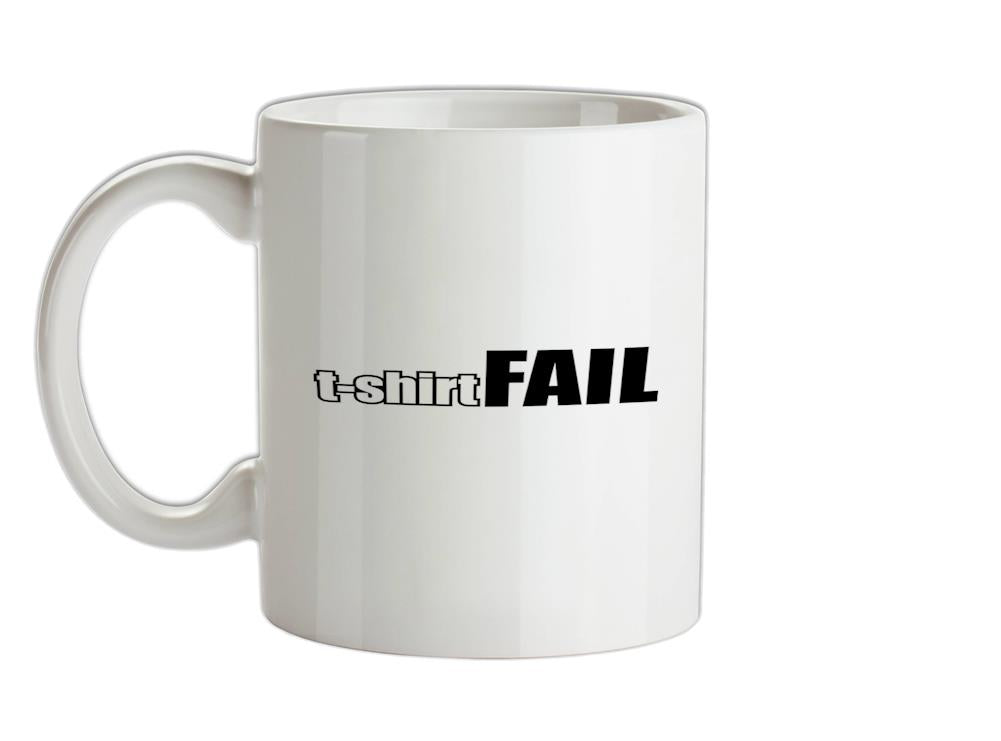 T-Shirt FAIL Ceramic Mug